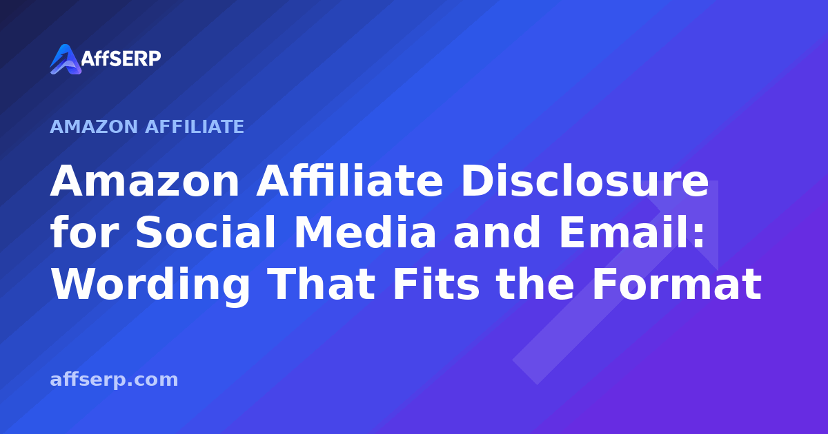 Amazon Affiliate Disclosure for Social Media and Email: Wording That Fits the Format