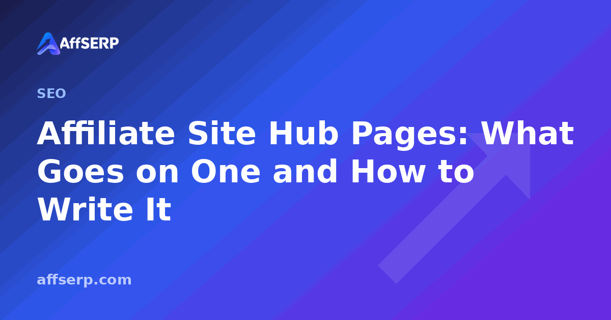 Affiliate Site Hub Pages: What Goes on One and How to Write It