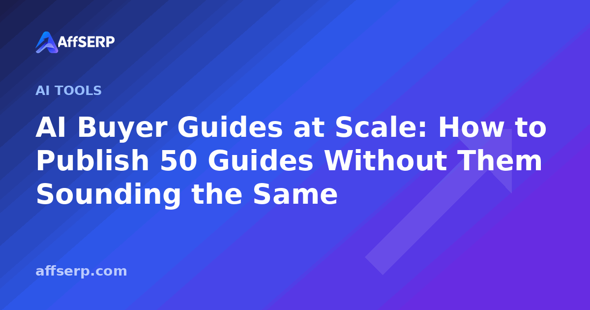 AI Buyer Guides at Scale: How to Publish 50 Guides Without Them Sounding the Same