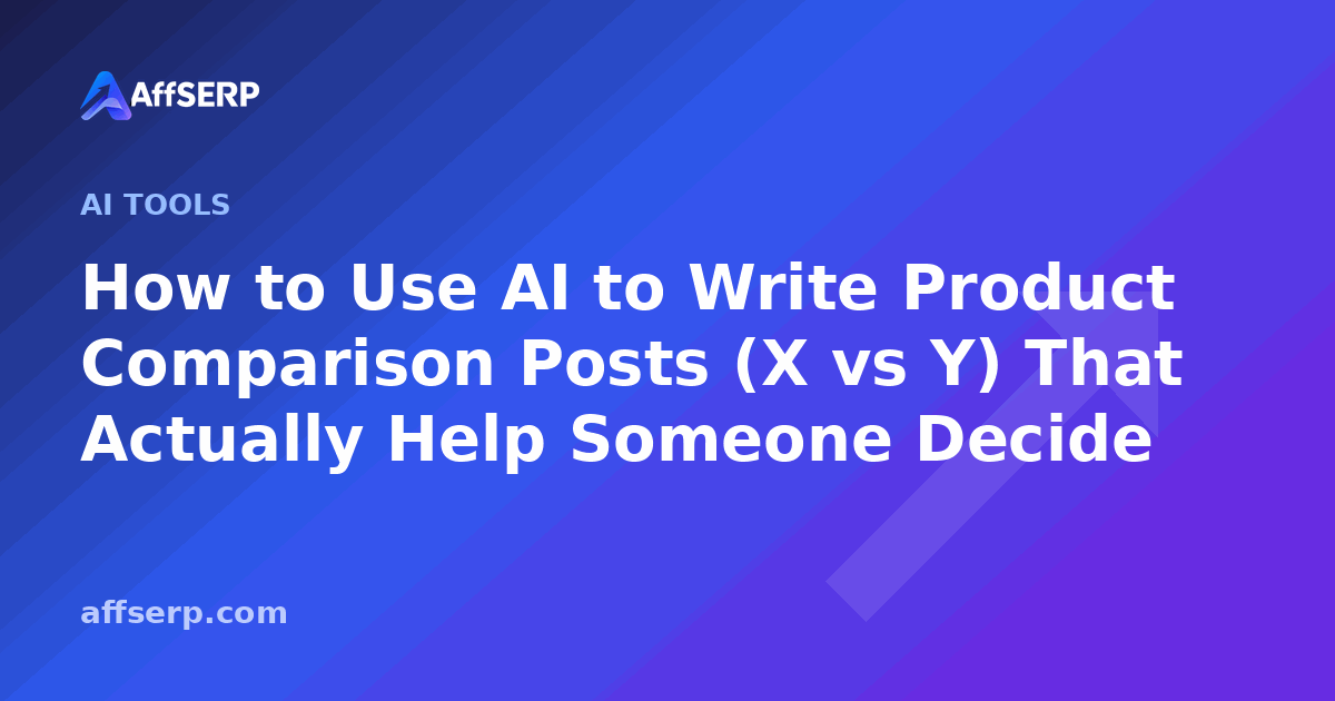 How to Use AI to Write Product Comparison Posts (X vs Y) That Actually Help Someone Decide