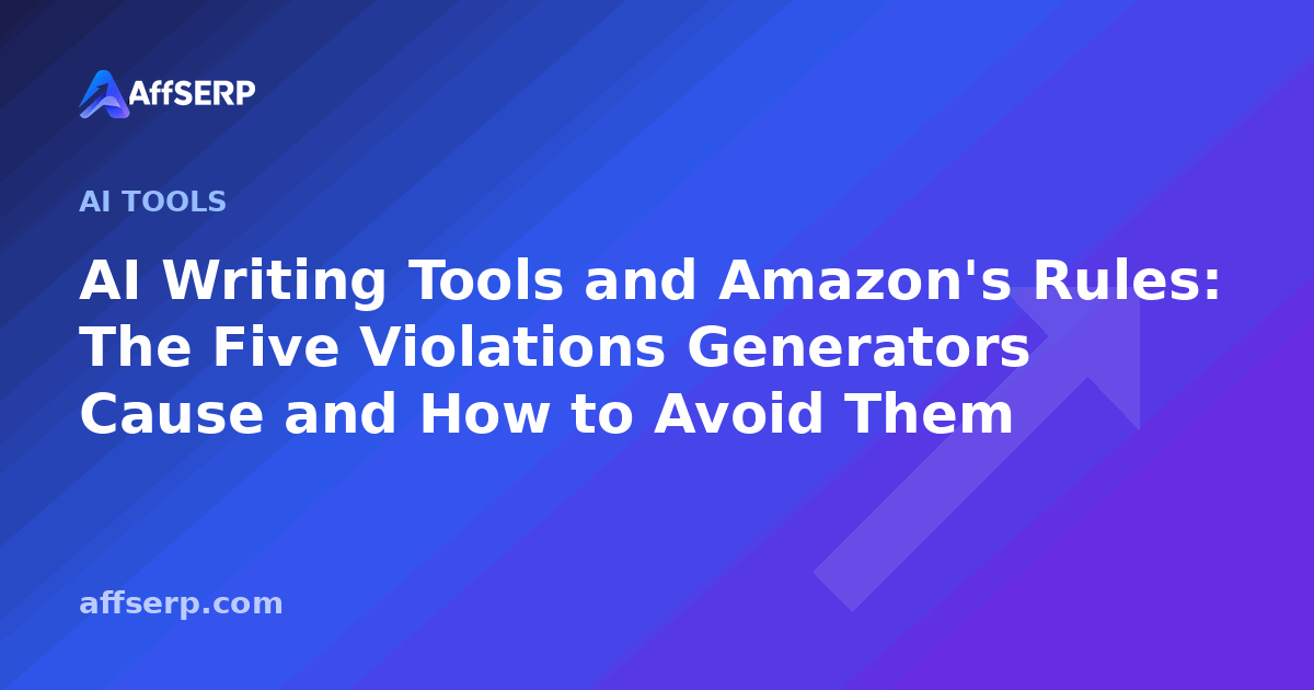 AI Writing Tools and Amazon's Rules: The Five Violations Generators Cause and How to Avoid Them