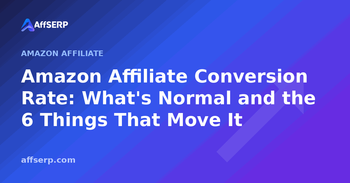Amazon Affiliate Conversion Rate: What's Normal and the 6 Things That Move It
