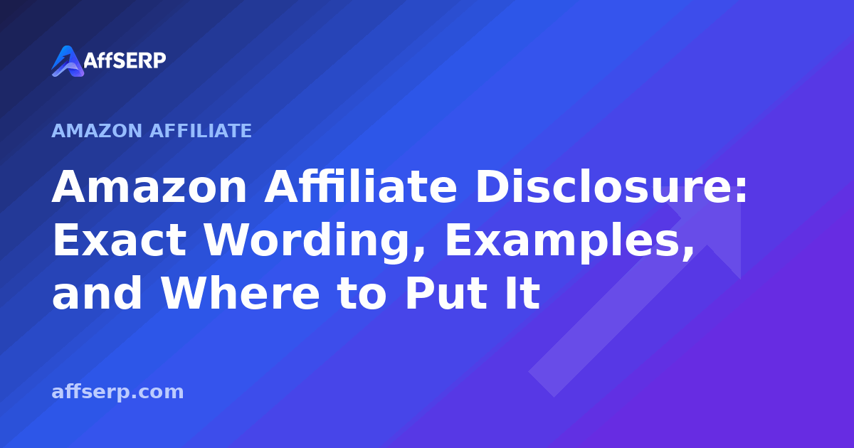 Amazon Affiliate Disclosure: Exact Wording, Examples, and Where to Put It