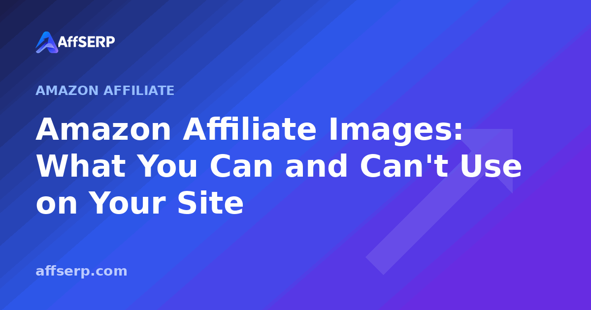 Amazon Affiliate Images: What You Can and Can't Use on Your Site