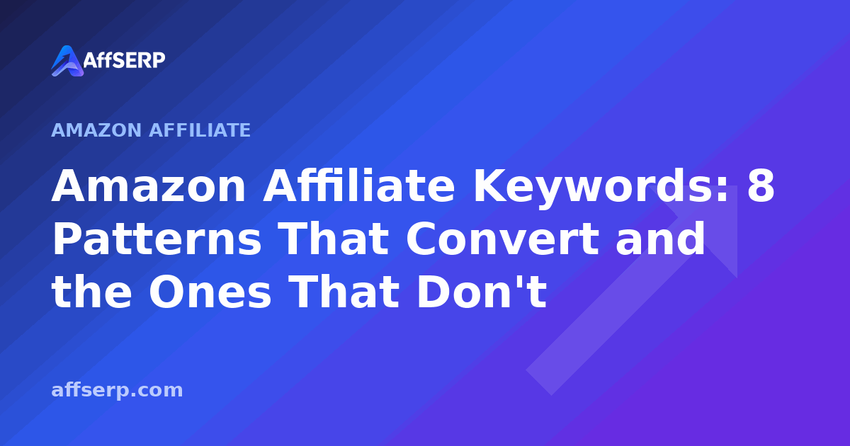 Amazon Affiliate Keywords: 8 Patterns That Convert and the Ones That Don't