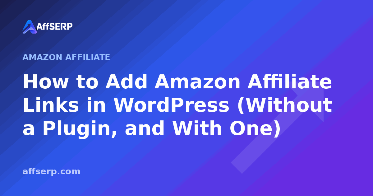 How to Add Amazon Affiliate Links in WordPress (Without a Plugin, and With One)