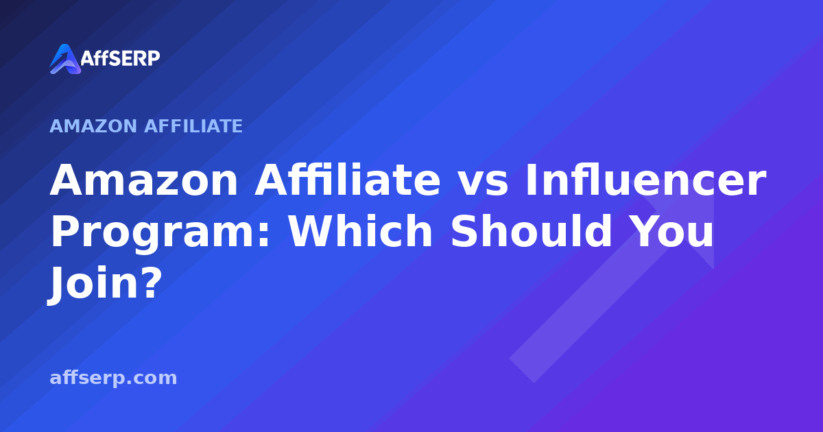 Amazon Affiliate vs Influencer Program: Which Should You Join?