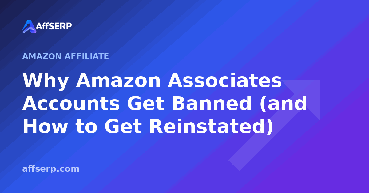 Why Amazon Associates Accounts Get Banned (and How to Get Reinstated)