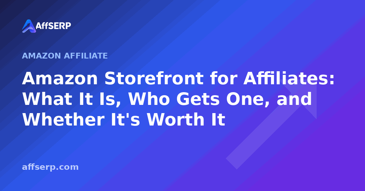 Amazon Storefront for Affiliates: What It Is, Who Gets One, and Whether It's Worth It