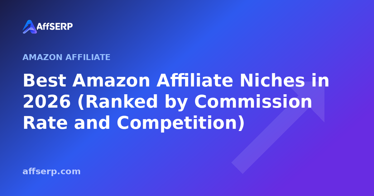 Best Amazon Affiliate Niches in 2026 (Ranked by Commission Rate and Competition)