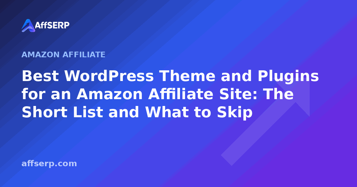 Best WordPress Theme and Plugins for an Amazon Affiliate Site: The Short List and What to Skip