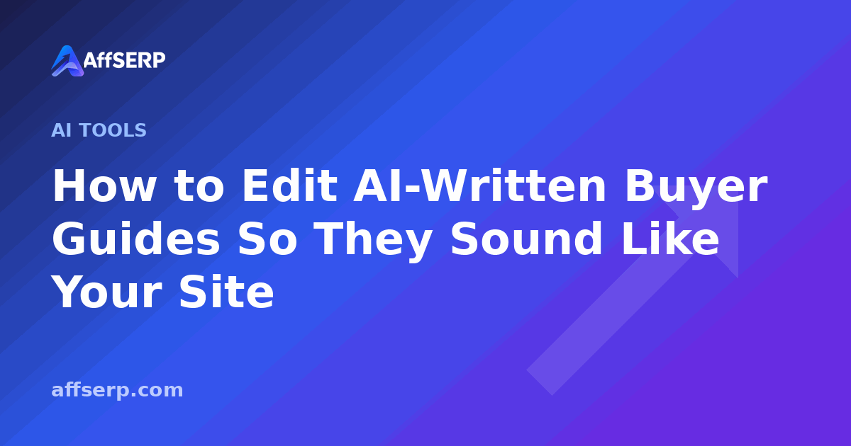 How to Edit AI-Written Buyer Guides So They Sound Like Your Site