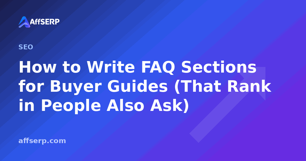 How to Write FAQ Sections for Buyer Guides (That Rank in People Also Ask)