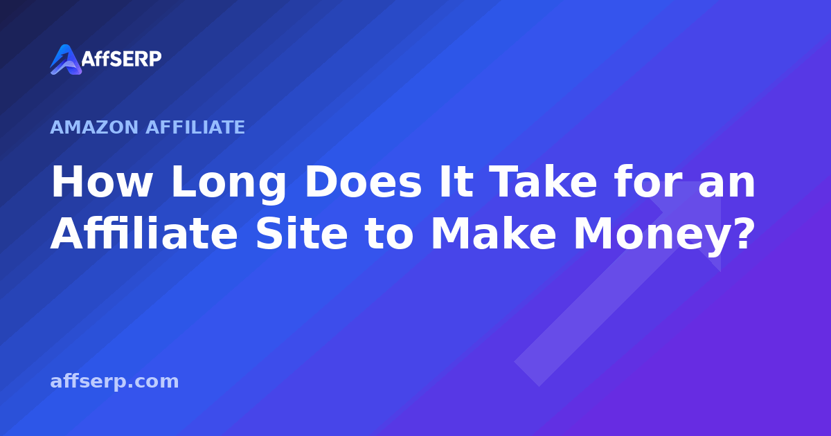 How Long Does It Take for an Affiliate Site to Make Money?