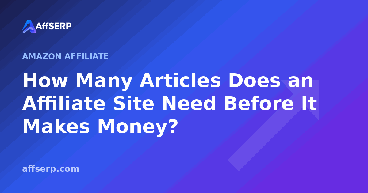 How Many Articles Does an Affiliate Site Need Before It Makes Money?