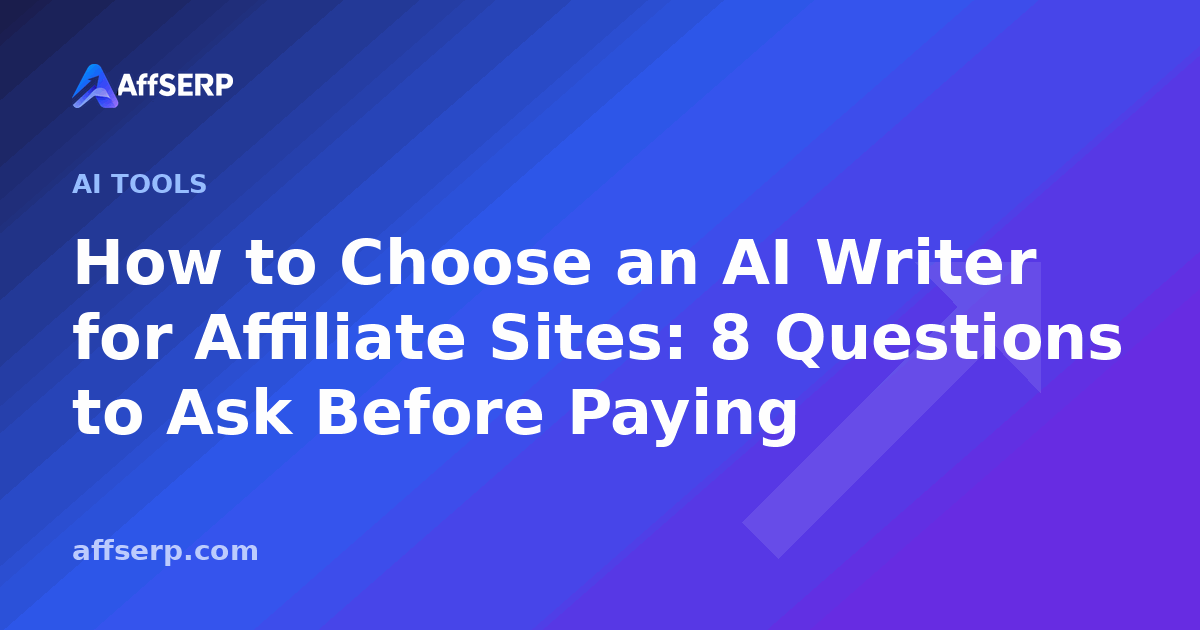 How to Choose an AI Writer for Affiliate Sites: 8 Questions to Ask Before Paying