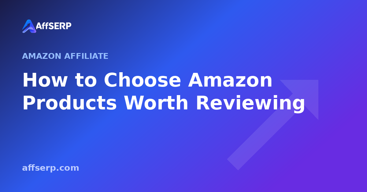 How to Choose Amazon Products Worth Reviewing (and Which to Skip)