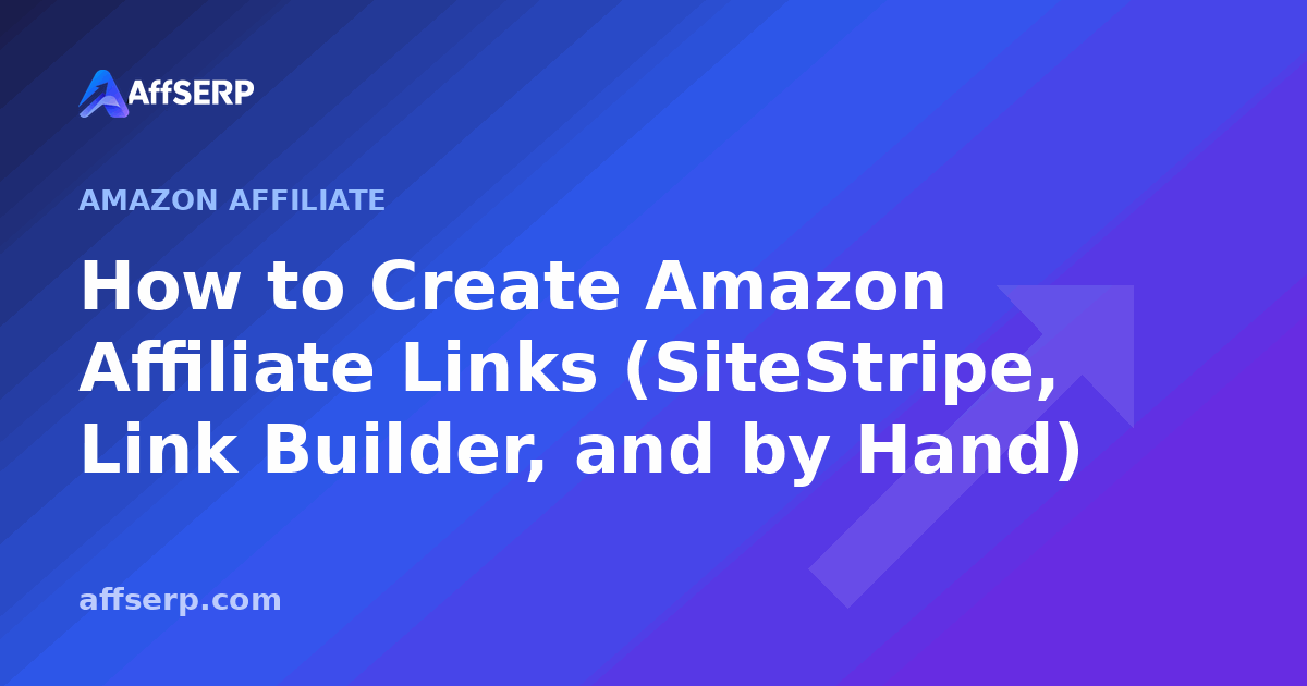 How to Create Amazon Affiliate Links (SiteStripe, Link Builder, and by Hand)