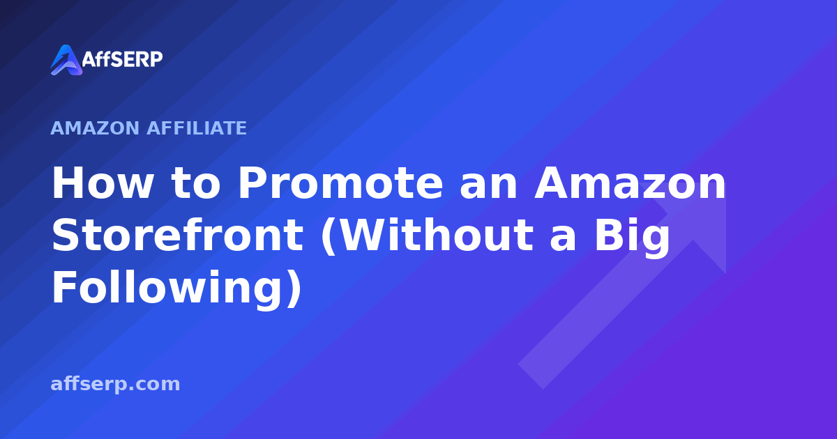 How to Promote an Amazon Storefront (Without a Big Following)