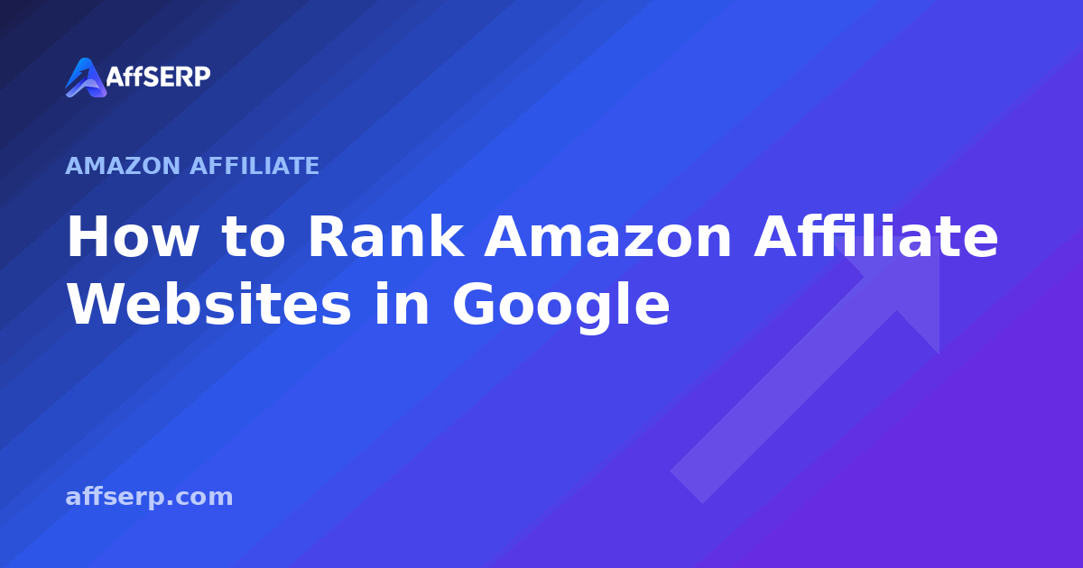 How to Rank Amazon Affiliate Websites in Google