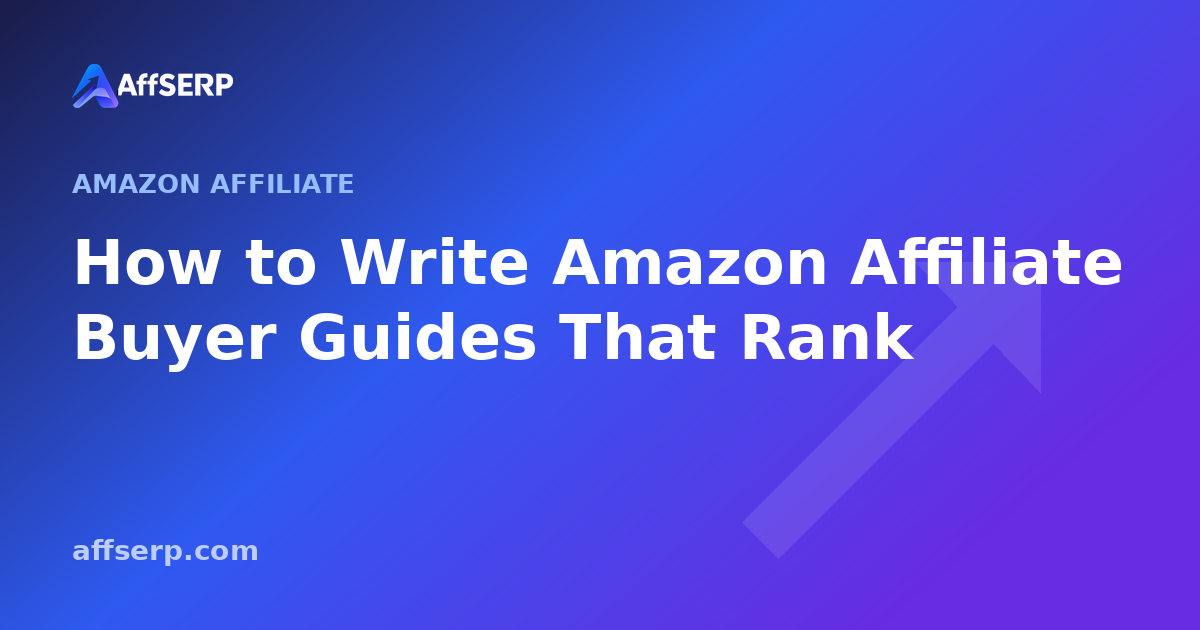 How to Write Amazon Affiliate Buyer Guides That Rank