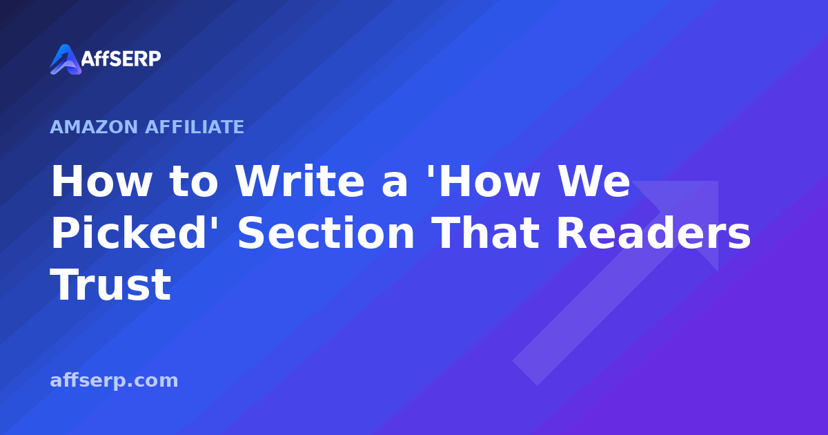 How to Write a 'How We Picked' Section That Readers Trust