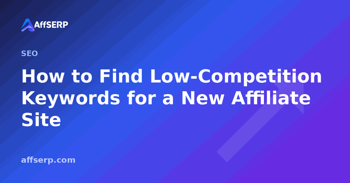 How to Find Low-Competition Keywords for a New Affiliate Site