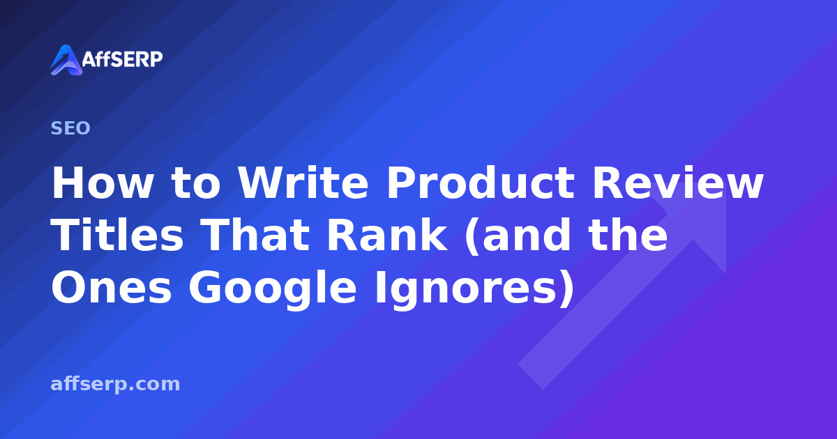 How to Write Product Review Titles That Rank (and the Ones Google Ignores)
