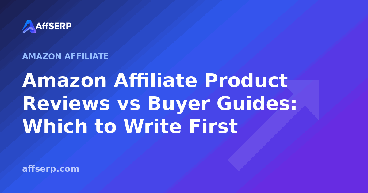 Amazon Affiliate Product Reviews vs Buyer Guides: Which to Write First