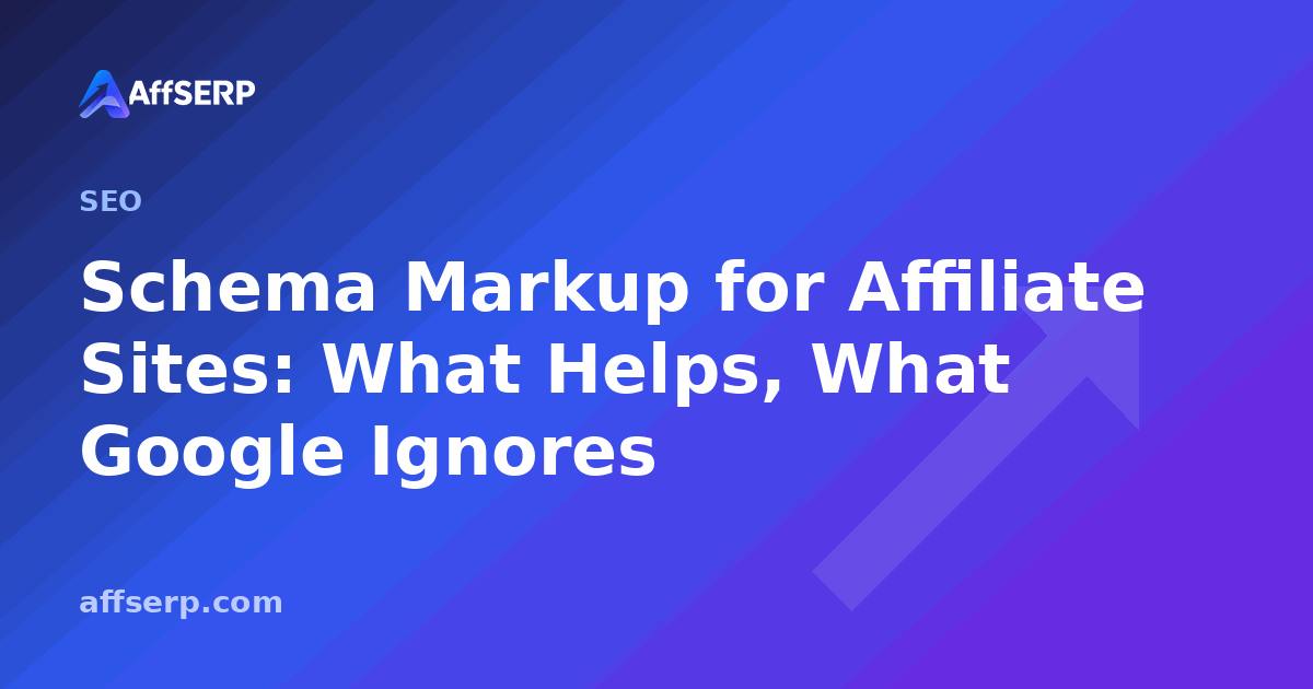 Schema Markup for Affiliate Sites: What Helps, What Google Ignores