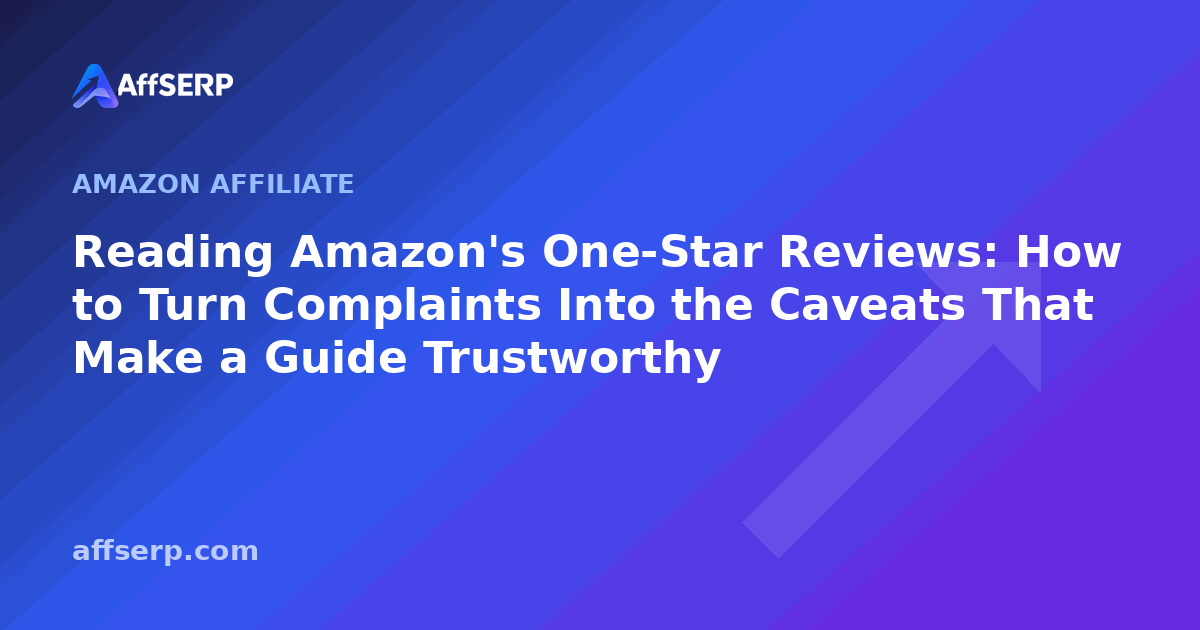 Reading Amazon's One-Star Reviews: How to Turn Complaints Into the Caveats That Make a Guide Trustworthy