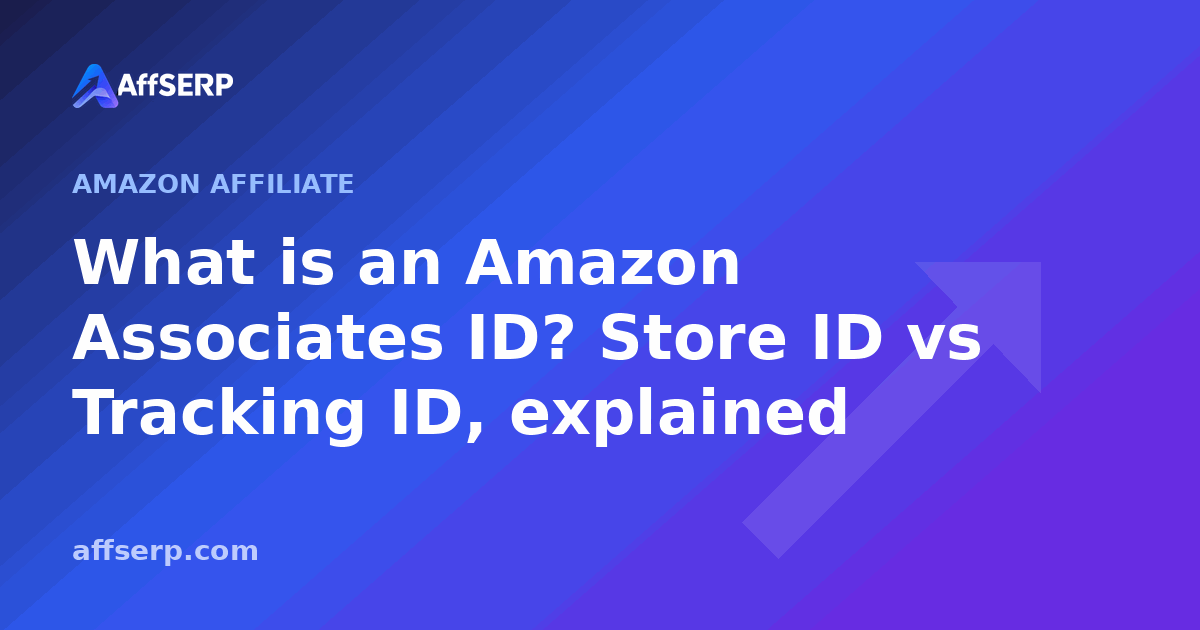 What is an Amazon Associates ID? Store ID vs Tracking ID, explained