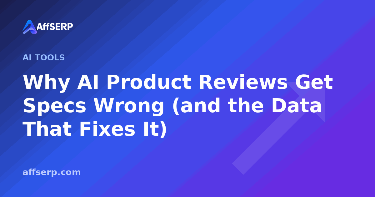 Why AI Product Reviews Get Specs Wrong (and the Data That Fixes It)
